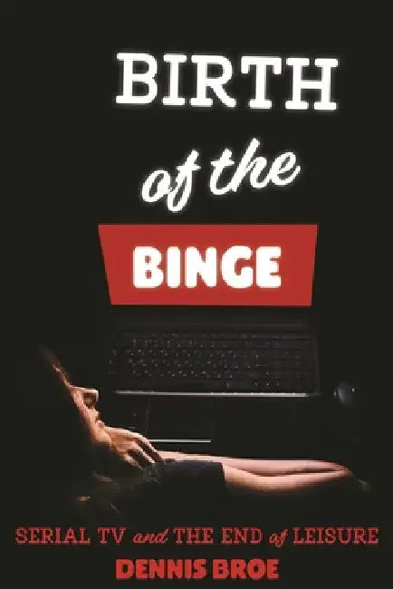 Buy Birth of the Binge (English, Dennis Broe) Online at Best Price - BookBajar