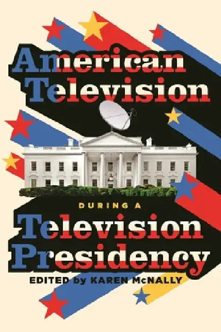 Buy American Television During a Television Presidency (English, Karen McNally) Online at Best Price - BookBajar