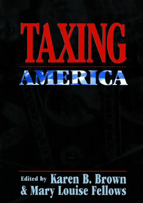 Buy Taxing America (English, Karen B. Brown | Mary Louise Fellows) Online at Best Price - BookBajar