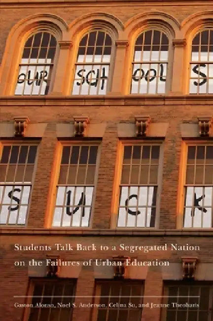 Buy Our Schools Suck (English, Jeanne Theoharis | Gaston Alonso | Noel S. Anderson) Online at Best Price - BookBajar