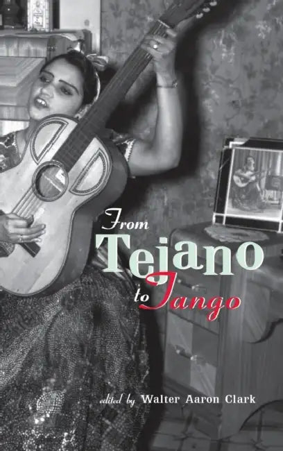 Buy From Tejano to Tango (English, Walter Aaron Clark) Online at Best Price - BookBajar