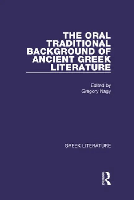 Buy The Oral Traditional Background of Ancient Greek Literature (English, Gregory Nagy) Online at Best Price - BookBajar