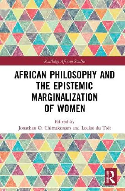 Buy African Philosophy and the Epistemic Marginalization of Women (English, Jonathan Chimakonam | Louise Du Toit) Online at Best Price - BookBajar