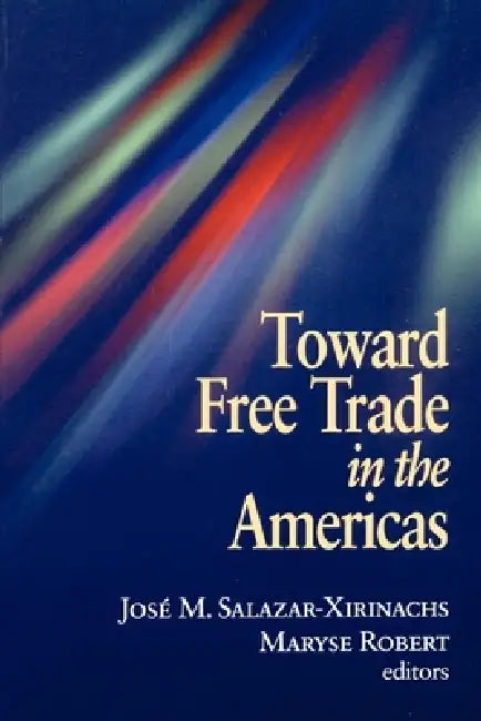Buy Toward Free Trade in the Americas (English, Jose Manuel Salazar-Xirinachs | Maryse Robert) Online at Best Price - BookBajar
