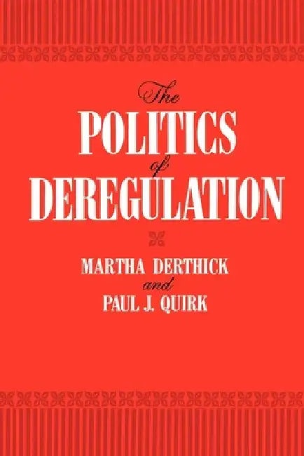 Buy The Politics of Deregulation (English, Martha Derthick | Paul J. Quirk) Online at Best Price - BookBajar