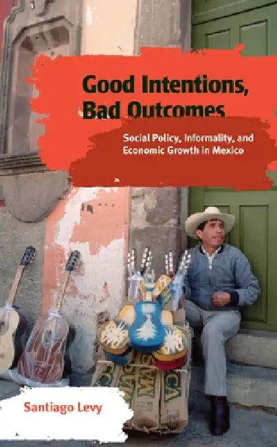 Buy Good Intentions, Bad Outcomes (English, Santiago Levy) Online at Best Price - BookBajar