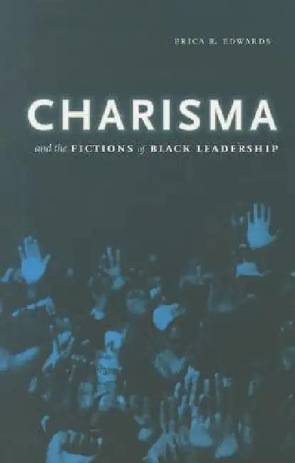 Buy Charisma and the Fictions of Black Leadership (English, Erica R. Edwards) Online at Best Price - BookBajar