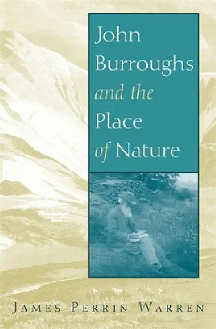 Buy John Burroughs and the Place of Nature (English, James Perrin Warren) Online at Best Price - BookBajar