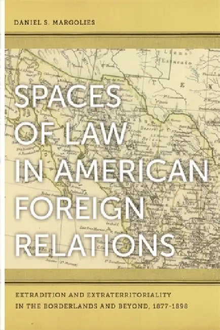 Buy Spaces of Law in American Foreign Relations (English, Daniel S. Margolies) Online at Best Price - BookBajar