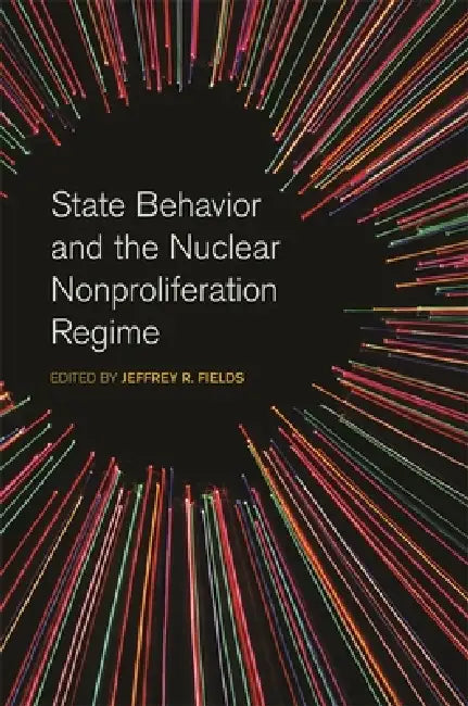 Buy State Behavior and the Nuclear Nonproliferation Regime (English, Jeffrey R. Fields | Nina Srinivasan Rathbun | Jeffrey W. Knopf) Online at Best Price - BookBajar