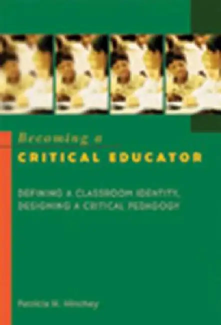 Buy Becoming a Critical Educator (English, Shirley R. Steinberg | Patricia H. Hinchey) Online at Best Price - BookBajar