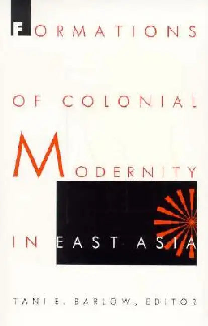 Buy Formations of Colonial Modernity in East Asia (English, Tani Barlow) Online at Best Price - BookBajar