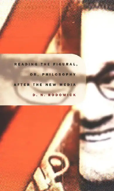 Buy Reading the Figural, Or, Philosophy After the New Media (English, David Rodowick) Online at Best Price - BookBajar