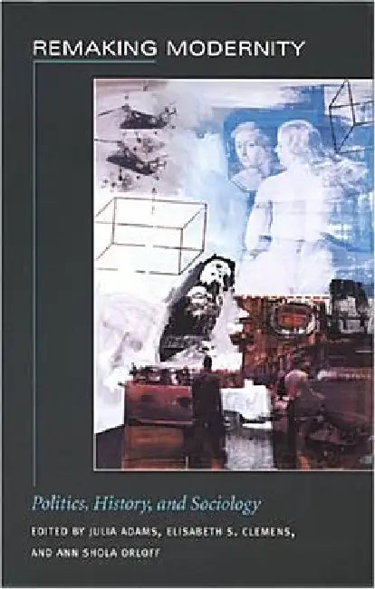 Buy Remaking Modernity (English, Julia Adams | Elisabeth S. Clemens | Ann Shola Orloff) Online at Best Price - BookBajar