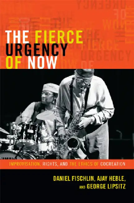 Buy The Fierce Urgency of Now (English, Daniel Fischlin | Ajay Heble | George Lipsitz) Online at Best Price - BookBajar