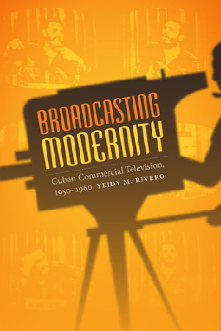 Buy Broadcasting Modernity (English, Yeidy M. Rivero) Online at Best Price - BookBajar