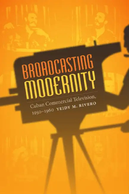 Buy Broadcasting Modernity (English, Yeidy M. Rivero) Online at Best Price - BookBajar