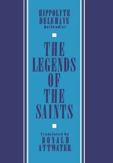 Buy The Legends of the Saints (English, Donald Attwater | Hippolyte Delehaye) Online at Best Price - BookBajar