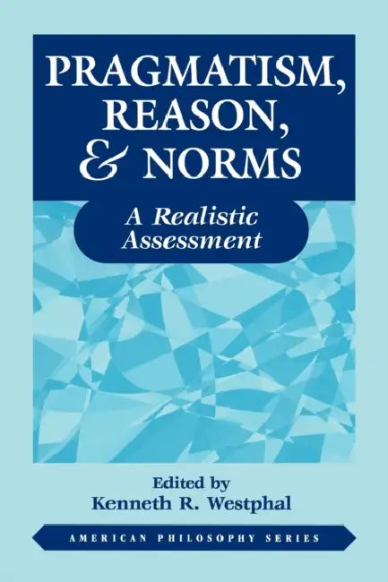 Buy Pragmatism, Reason, and Norms (English, Kenneth Westphal) Online at Best Price - BookBajar
