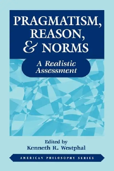 Buy Pragmatism, Reason, and Norms (English, Kenneth Westphal) Online at Best Price - BookBajar