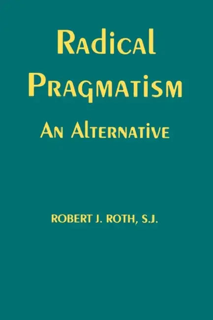 Buy Radical Pragmatism (English, Robert J. Roth) Online at Best Price - BookBajar