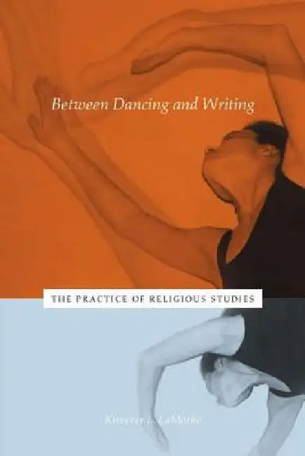 Buy Between Dancing and Writing (English, Kimerer L. Lamothe) Online at Best Price - BookBajar