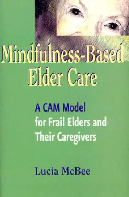Buy Mindfulness-Based Elder Care (English, Lucia Lcsw McBee) Online at Best Price - BookBajar