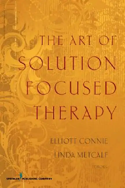 Buy The Art of Solution Focused Therapy (English, Elliott Ma Connie | Linda Med Metcalf) Online at Best Price - BookBajar