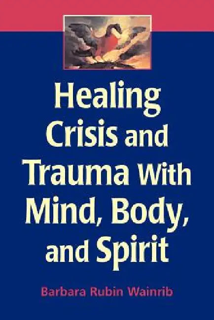 Buy Healing Crisis and Trauma with Mind, Body, and Spirit (English, Barbara Rubin Edd Wainrib) Online at Best Price - BookBajar