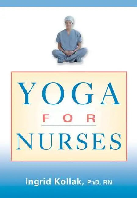 Buy Yoga for Nurses (English, Ingrid Kollak) Online at Best Price - BookBajar