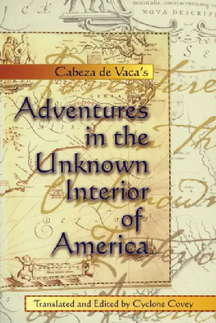 Buy Cabeza de Vaca's Adventures in the Unknown Interior of America (English, Alvar Nuñez Cabeza de Vaca | Cyclone Covey) Online at Best Price - BookBajar