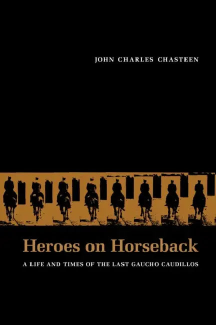 Buy Heroes on Horseback (English, John Charles Chasteen) Online at Best Price - BookBajar