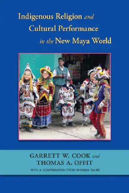 Buy Indigenous Religion and Cultural Performance in the New Maya World (English, Garrett W. Cook | Thomas A. Offit | Taube Rhonda) Online at Best Price - BookBajar