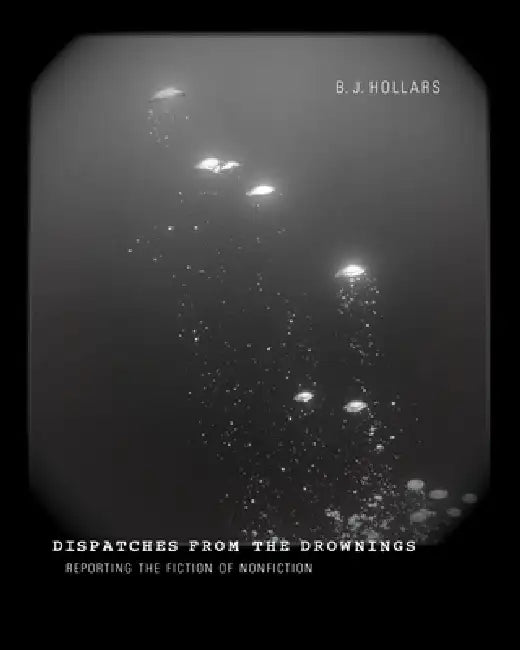Buy Dispatches from the Drownings (English, B. J. Hollars) Online at Best Price - BookBajar