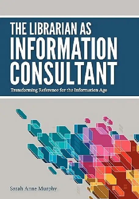 Buy The Librarian as Information Consultant (English, Sarah Anne Murphy) Online at Best Price - BookBajar