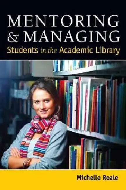 Buy Mentoring and Managing Students in the Academic Library (English, Michelle Reale) Online at Best Price - BookBajar