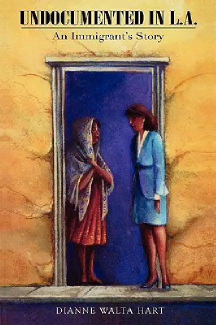 Buy Undocumented in L.A. (English, Dianne Walta Hart) Online at Best Price - BookBajar