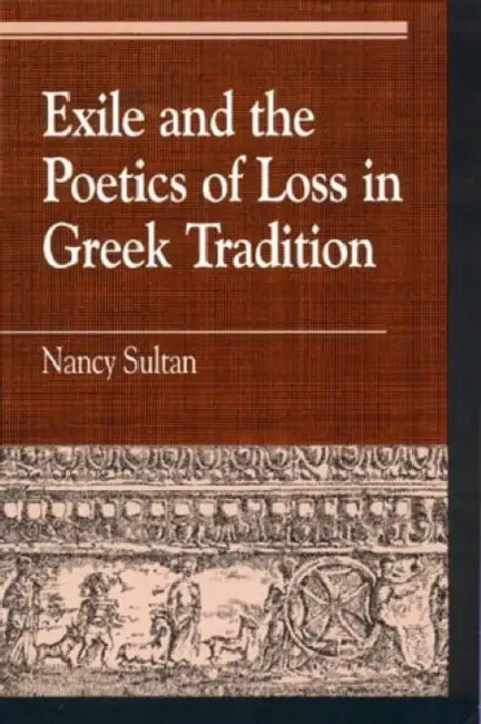 Buy Exile and the Poetics of Loss in Greek Tradition (English, Nancy Sultan) Online at Best Price - BookBajar