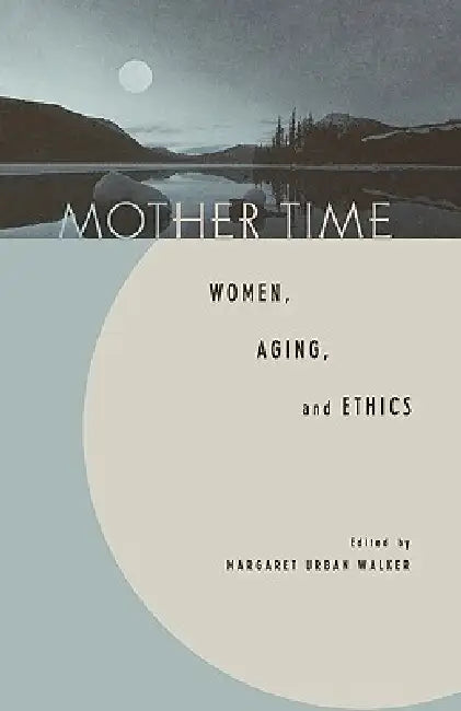 Buy Mother Time (English, Margaret Urban Walker | Sandra Lee Bartky | Daniel Callahan) Online at Best Price - BookBajar