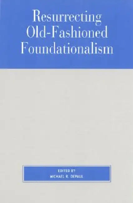 Buy Resurrecting Old-Fashioned Foundationalism (English, Richard Fumerton | Laurence Bonjour | John L. Pollock) Online at Best Price - BookBajar