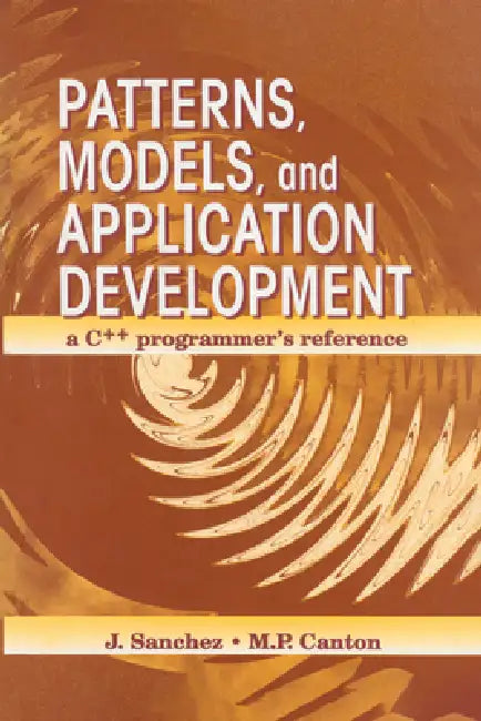 Buy Patterns, Models, and Application Development (English, Julio Sanchez | Maria P. Canton) Online at Best Price - BookBajar