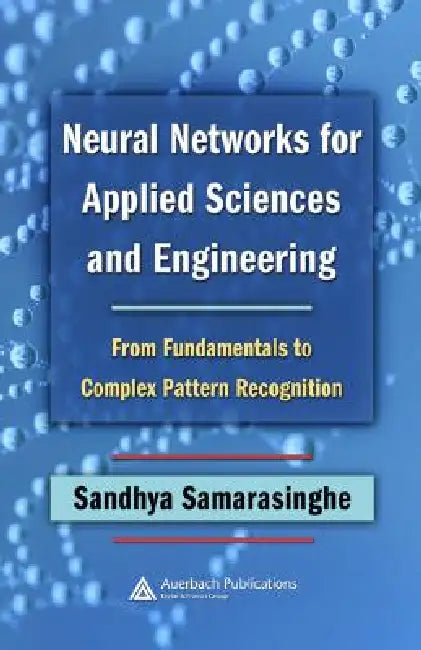 Buy Neural Networks for Applied Sciences and Engineering (English, Sandhya Samarasinghe) Online at Best Price - BookBajar
