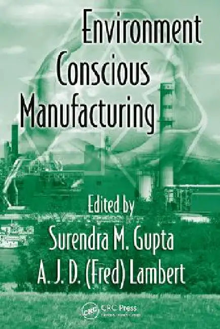 Buy Environment Conscious Manufacturing (English, Surendra M. Gupta | A. J. D. (Fred) Lambert) Online at Best Price - BookBajar