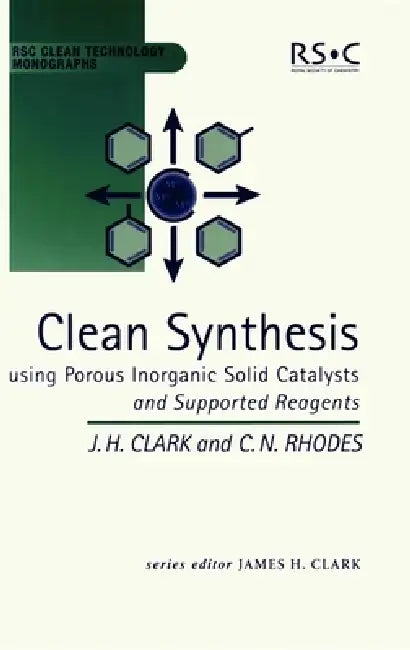 Buy Clean Synthesis Using Porous Inorganic Solid Catalysts and Supported Reagents (English, James H. Clark | Chris N. Rhodes) Online at Best Price - BookBajar