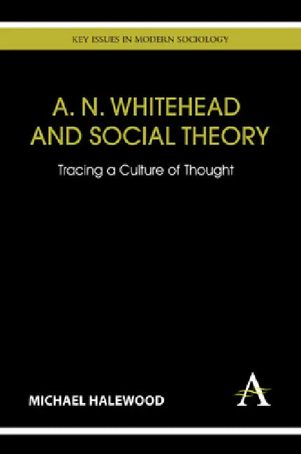 Buy A. N. Whitehead and Social Theory (English, Michael Halewood) Online at Best Price - BookBajar