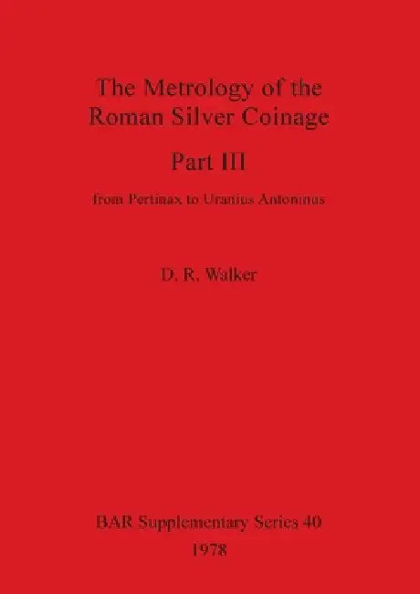 Buy The Metrology of the Roman Silver Coinage Part III (English, D. R. Walker) Online at Best Price - BookBajar