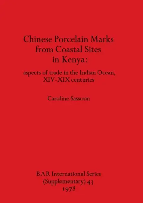 Buy Chinese Porcelain Marks from Coastal Sites in Kenya (English, Caroline Sassoon) Online at Best Price - BookBajar