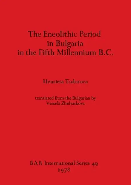Buy The Eneolithic Period in Bulgaria in the Fifth Millennium B.C. (English, Henrieta Todorova) Online at Best Price - BookBajar