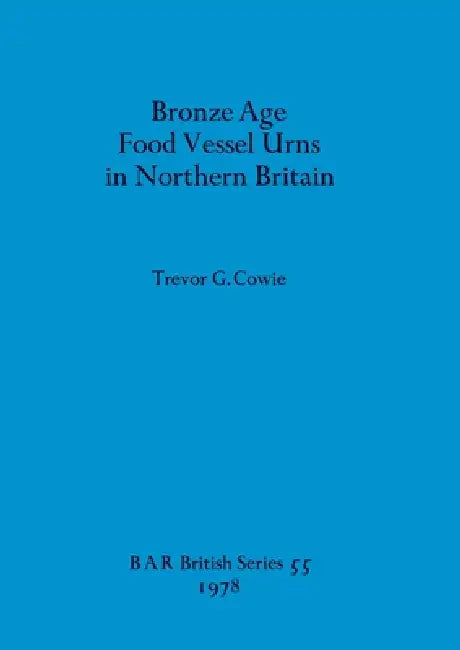 Buy Bronze Age Food Vessel Urns in Northern Britain (English, Trevor G. Cowie) Online at Best Price - BookBajar