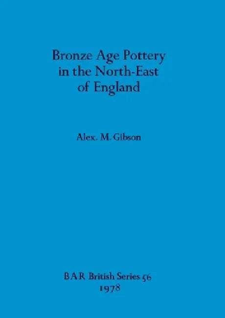 Buy Bronze Age Pottery in the North-East of England (English, Alex M. Gibson) Online at Best Price - BookBajar